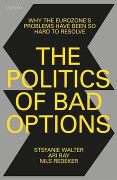 portada The Politics of bad Options: Why the Eurozone'S Problems Have Been so Hard to Resolve (en Inglés)