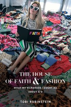 portada The House of Faith and Fashion: What my wardrobe taught me about G-d