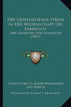 portada Der Uberfliessende Strom In Der Wissenschaft Des Erbrechts: Der Hanefiten Und Schafeiten (1891) (in German)