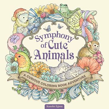 portada Symphony of Cute Animals: A Curious Coloring Book Adventure (Design Originals) Adult Coloring Book - 72 Fantasy Designs in a Magical Fairy-Tale-Inspired Setting [English Version of the Japanese Book] (in English)