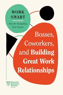 portada Bosses, Coworkers, and Building Great Work Relationships (HBR Work Smart Series) (en Inglés)