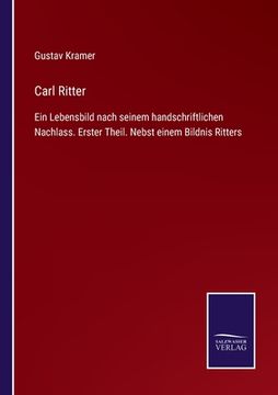 portada Carl Ritter: Ein Lebensbild nach seinem handschriftlichen Nachlass. Erster Theil. Nebst einem Bildnis Ritters (en Alemán)