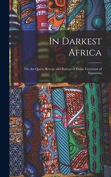 portada In Darkest Africa: Or, the Quest, Rescue and Retreat of Emin, Governor of Equatoria (in English)