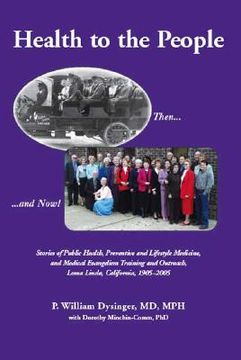portada Health to the People: Stories of Public Health, Preventive and Lifestyle Medicine, and Medical Evangelism Training and Outreach, Loma Linda (en Inglés)