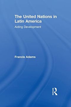 portada The United Nations in Latin America: Aiding Development (en Inglés)
