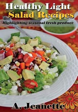 portada Healthy Light Salad Recipes: Highlighting Seasonal Fresh Produce, with all diary (en Inglés)