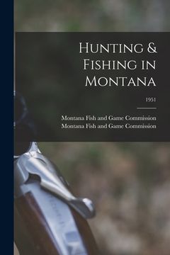 portada Hunting & Fishing in Montana; 1951 (en Inglés)