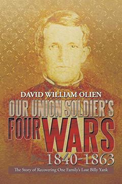 portada Our Union Soldier's Four Wars 1840-1863: The Story of Recovering one Family's Lost Billy Yank (in English)