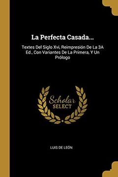 portada La Perfecta Casada...: Textes del Siglo XVI, Reimpresión de la 3a Ed., Con Variantes de la Primera, Y Un Prólogo (in Spanish)