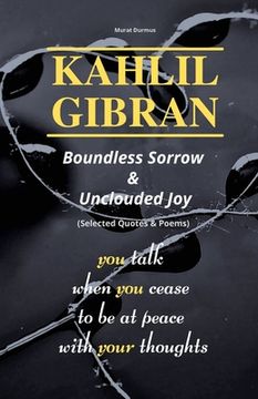 portada KAHLIL GIBRAN Boundless Sorrow & Unclouded Joy: (Selected Quotes & Poems) (en Inglés)