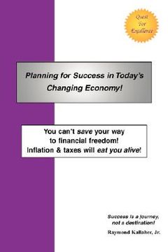 portada planning for success in today's changing economy!: you can't save your way to financial freedom! inflation & taxes will eat you alive!