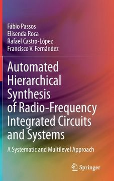 portada Automated Hierarchical Synthesis of Radio-Frequency Integrated Circuits and Systems: A Systematic and Multilevel Approach (in English)