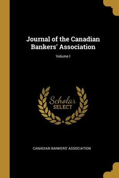portada Journal of the Canadian Bankers' Association; Volume I (en Inglés)