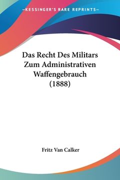 portada Das Recht Des Militars Zum Administrativen Waffengebrauch (1888) (en Alemán)