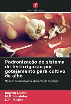 portada Padronização do Sistema de Fertirrigação por Gotejamento Para Cultivo de Alho: Maneira de Minimizar a Utilização de Entradas (en Portugués)