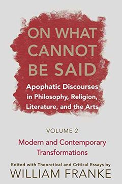portada On What Cannot be Said, Volume 2: Apophatic Discourses in Philosophy, Religion, Literature, and the Arts; Modern and Contemporary Transformations (en Inglés)