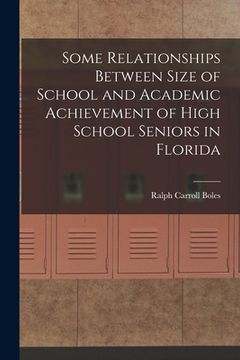 portada Some Relationships Between Size of School and Academic Achievement of High School Seniors in Florida (en Inglés)
