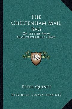 portada the cheltenham mail bag the cheltenham mail bag: or letters from gloucestershire (1820) or letters from gloucestershire (1820) (en Inglés)