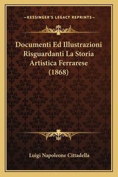 portada Documenti Ed Illustrazioni Risguardanti La Storia Artistica Ferrarese (1868) (en Italiano)