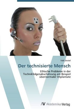 portada Der Technisierte Mensch: Ethische Probleme in der Technikfolgenabschätzung am Beispiel Übernormaler Implantate (in German)