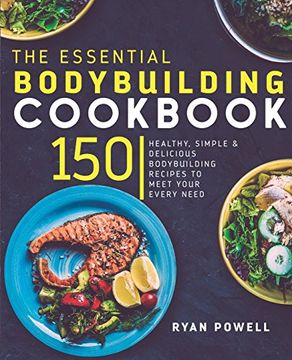 portada Essential Bodybuilding Cookbook: 150 Healthy, Simple & Delicious Bodybuilding Recipes to Meet Your Every Need (The Healthy Bodybuilding Cookbook Series) 