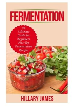 portada Fermentation: An Ultimate Guide for Beginners Plus Top Fermentation Recipes