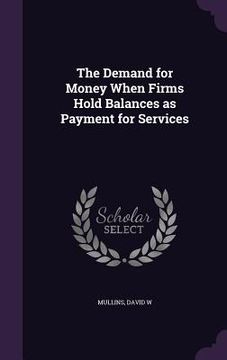 portada The Demand for Money When Firms Hold Balances as Payment for Services (en Inglés)