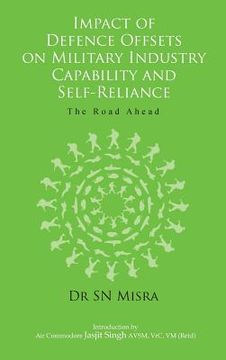 portada Impact of Defence Offsets on Military Industry Capability and Self-Reliance: The Road Ahead (en Inglés)