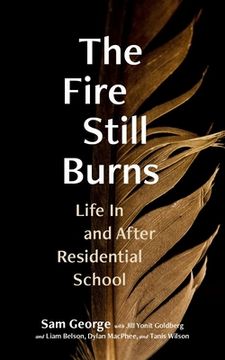 portada The Fire Still Burns: Life in and After Residential School (en Inglés)