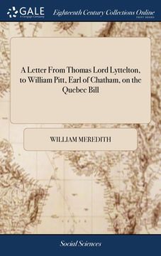 portada A Letter From Thomas Lord Lyttelton, to William Pitt, Earl of Chatham, on the Quebec Bill (in English)