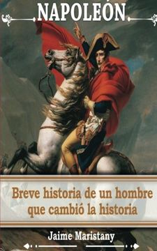 portada Napoleon: Breve Historia de un Hombre que Cambio la Historia: Lecciones de Vida de un Gran Hombre que Forjó Nuestra Sociedad.