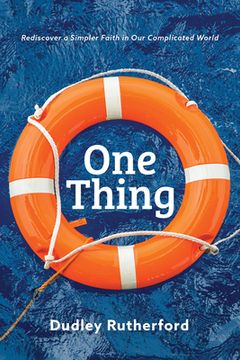 portada One Thing: Rediscover a Simpler Faith in Our Complicated World (en Inglés)