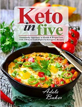 portada Keto in Five: Trustworthy Approach to Health & Weight Loss, With 130 Low-Carb High-Fat Ketogenic Recipes (en Inglés)