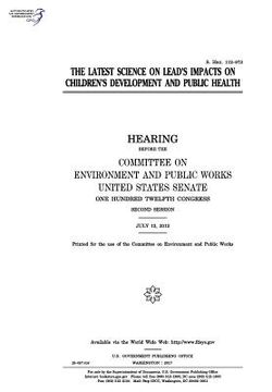 portada The latest science on lead's impacts on children's development and public health: hearing before the Committee on Environment and Public Works, United (in English)