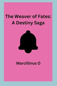 portada The Weaver of Fates: A Destiny Saga (in English)
