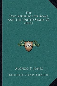 portada the two republics or rome and the united states v2 (1891) (en Inglés)