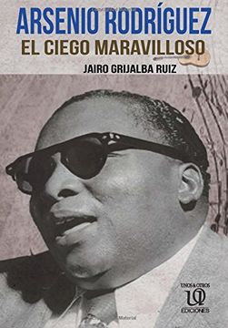 portada Arsenio Rodríguez: El Ciego Maravilloso: Volume 2 (la Trilogía de Arsenio Rodríguez) (in Spanish)