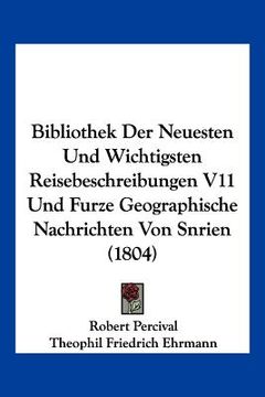 portada Bibliothek Der Neuesten Und Wichtigsten Reisebeschreibungen V11 Und Furze Geographische Nachrichten Von Snrien (1804) (en Alemán)