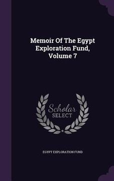 portada Memoir Of The Egypt Exploration Fund, Volume 7 (en Inglés)