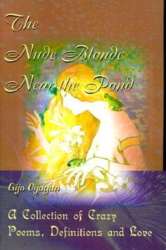 portada the nude blonde near the pond: a collection of crazy poems, definitions and love