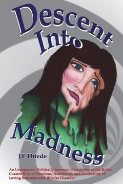 portada Descent Into Madness: An Uncensored, Sometimes Politically Incorrect Description of the Rollercoaster Ride of Emotions, Heartbreak, and Unce