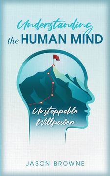 portada Understanding the Human Mind Unstoppable Willpower (in English)