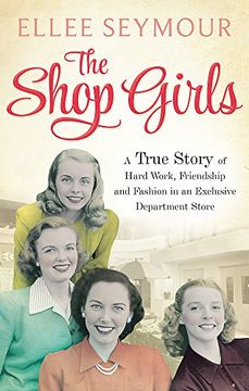 portada The Shop Girls: A True Story of Hard Work, Friendship and Fashion in an Exclusive 1950s Department Store