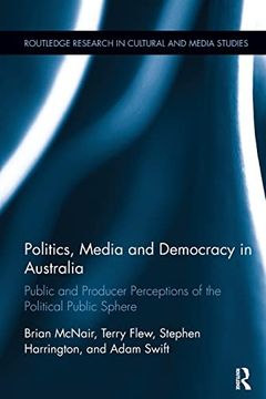 portada Politics, Media and Democracy in Australia: Public and Producer Perceptions of the Political Public Sphere (en Inglés)