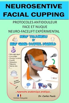 portada Neurosensitive facial cupping - Version française: Protocoles antidouleur - Face et nuque. Neuro-facelift expérimental (en Francés)