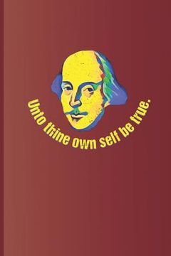 portada Unto Thine Own Self Be True.: A Quote from Hamlet by William Shakespeare (en Inglés)