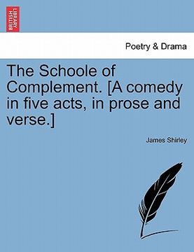 portada the schoole of complement. [a comedy in five acts, in prose and verse.] (en Inglés)