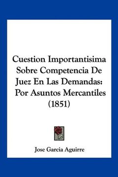 portada Cuestion Importantisima Sobre Competencia de Juez en las Demandas: Por Asuntos Mercantiles (1851)