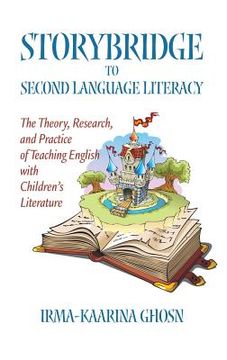 portada Storybridge to Second Language Literacy: The Theory, Research and Practice of Teaching English with Children's Literature (Hc) (en Inglés)