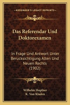 portada Das Referendar Und Doktorexamen: In Frage Und Antwort Unter Berucksichtigung Alten Und Neuen Rechts (1902) (en Alemán)